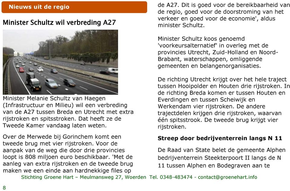 Minister Melanie Schultz van Haegen (Infrastructuur en Milieu) wil een verbreding van de A27 tussen Breda en Utrecht met extra rijstroken en spitsstroken.