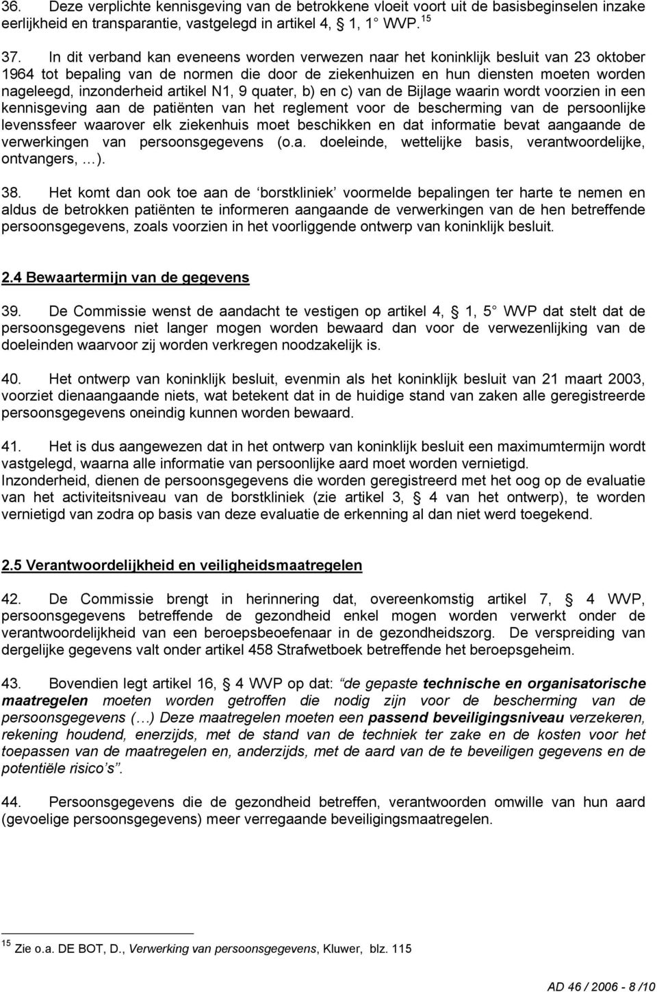 artikel N1, 9 quater, b) en c) van de Bijlage waarin wordt voorzien in een kennisgeving aan de patiënten van het reglement voor de bescherming van de persoonlijke levenssfeer waarover elk ziekenhuis