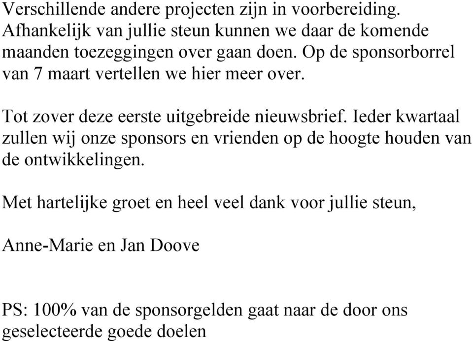 Op de sponsorborrel van 7 maart vertellen we hier meer over. Tot zover deze eerste uitgebreide nieuwsbrief.