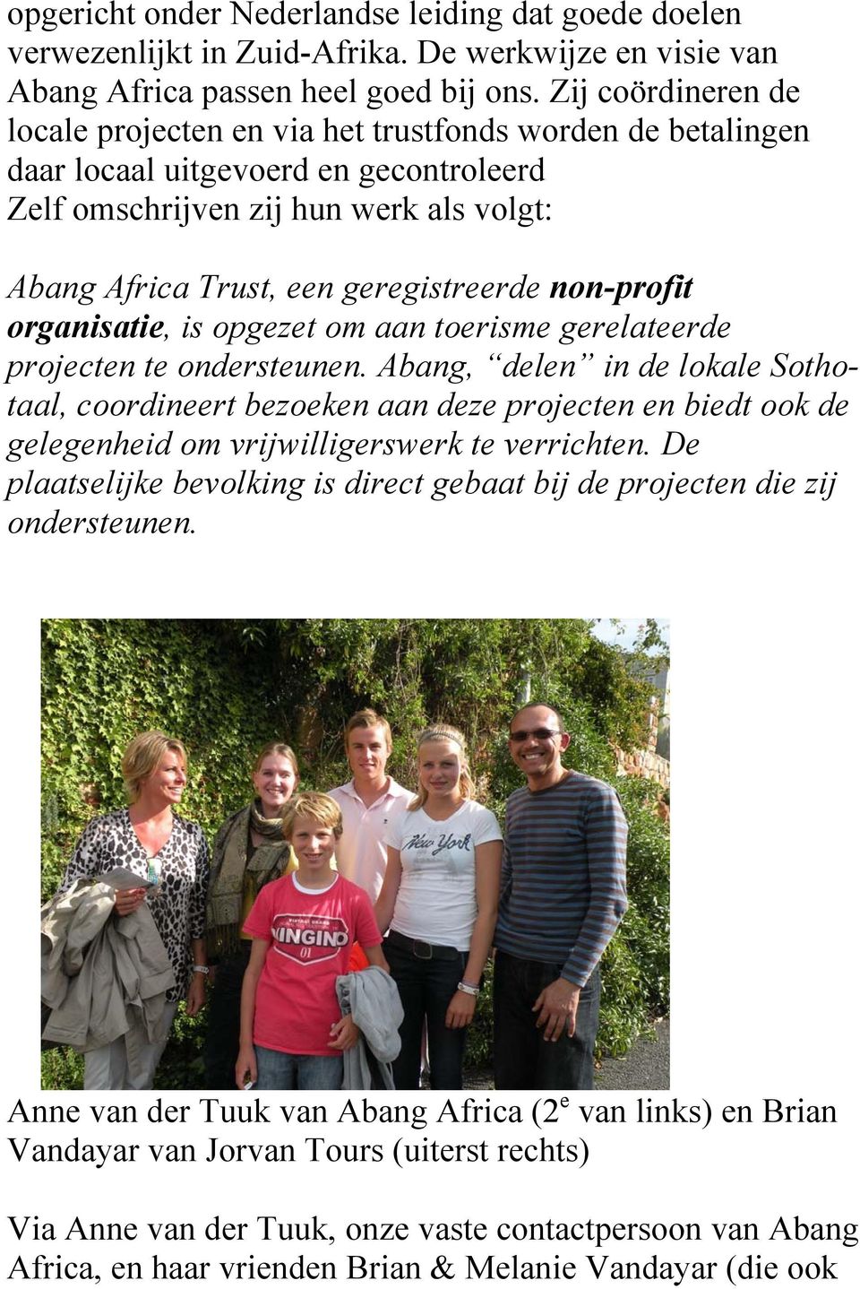 non-profit organisatie, is opgezet om aan toerisme gerelateerde projecten te ondersteunen.