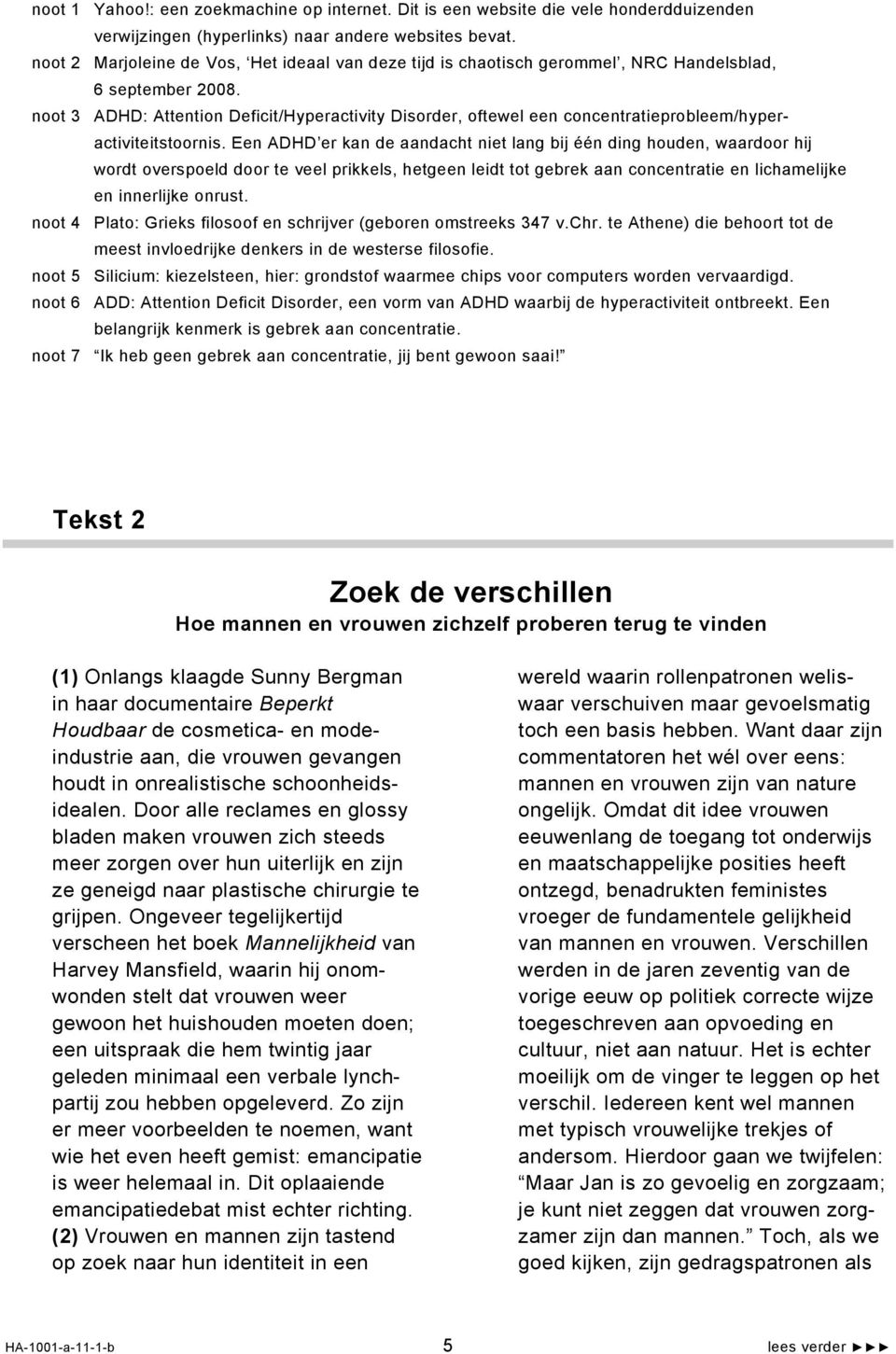 noot 3 ADHD: Attention Deficit/Hyperactivity Disorder, oftewel een concentratieprobleem/hyperactiviteitstoornis.