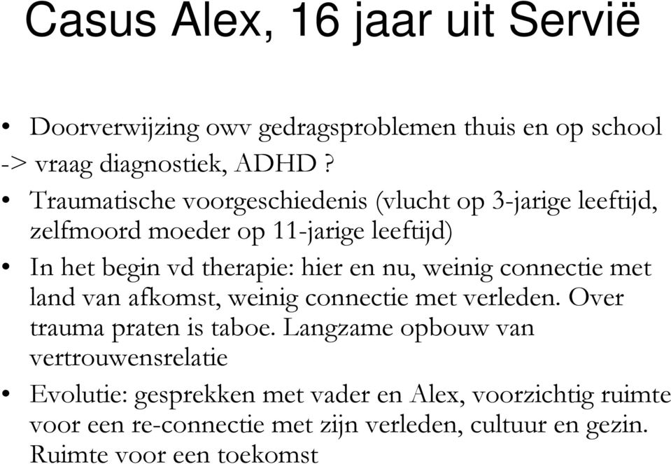 en nu, weinig connectie met land van afkomst, weinig connectie met verleden. Over trauma praten is taboe.