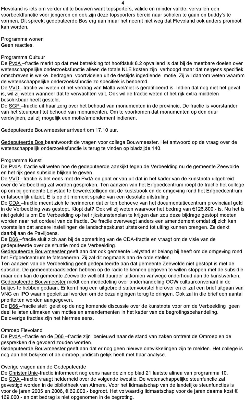 Programma Cultuur De PvdA fractie merkt op dat met betrekking tot hoofdstuk 8.