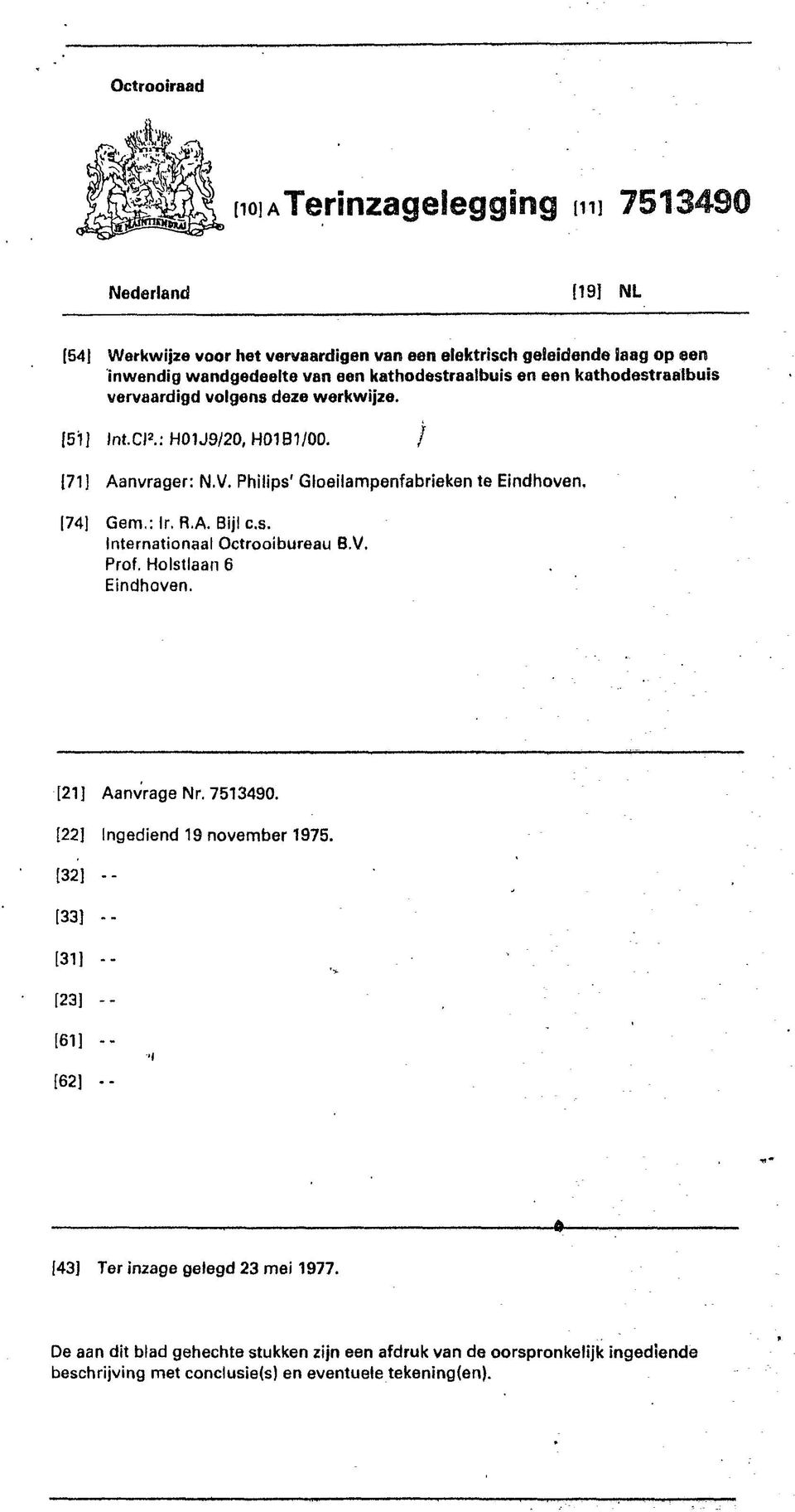 Phlps' Gloelampenfabreken te Endhoven, [74] Gem.: Ir, R.A. Bl c.s. Internatonaal Octroobureau B.V. Prof. Holstlaan 6 Endhoven. [21] Aanvrage Nr. 7513490.