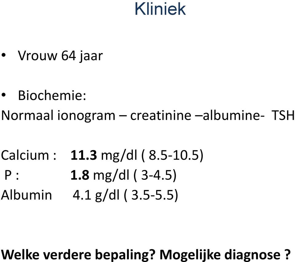 5-10.5) P : 1.8 mg/dl ( 3-4.5) Albumin 4.