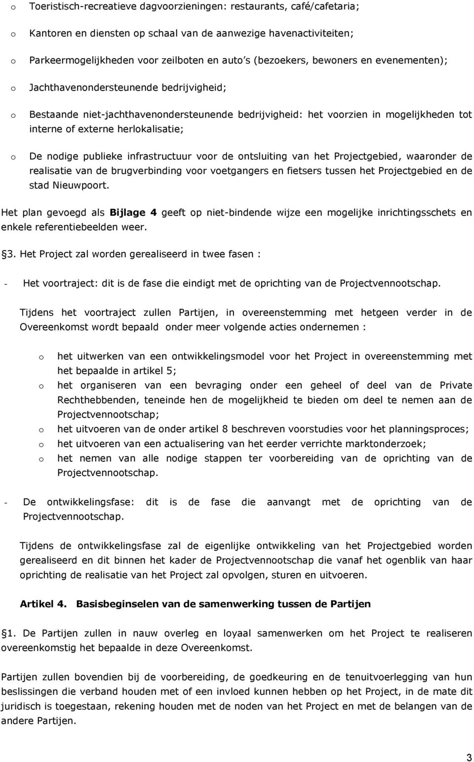 infrastructuur vr de ntsluiting van het Prjectgebied, waarnder de realisatie van de brugverbinding vr vetgangers en fietsers tussen het Prjectgebied en de stad Nieuwprt.