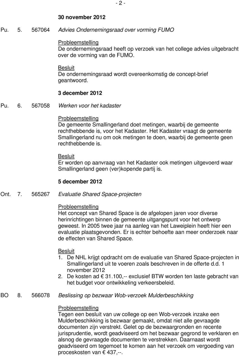 567058 Werken voor het kadaster De gemeente Smallingerland doet metingen, waarbij de gemeente rechthebbende is, voor het Kadaster.