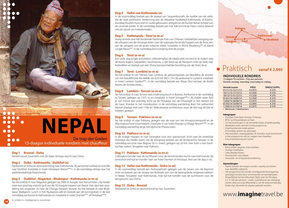 In de namiddag bezoek aan het 3de koninkrijk Patan vooral bekend om zijn goud- en metaalsmeden. Pokhara Dag 5 Kathmandu - Terai (o-m-a) Vroeg vertrek naar het beroemde Nationale Park van Chitwan.