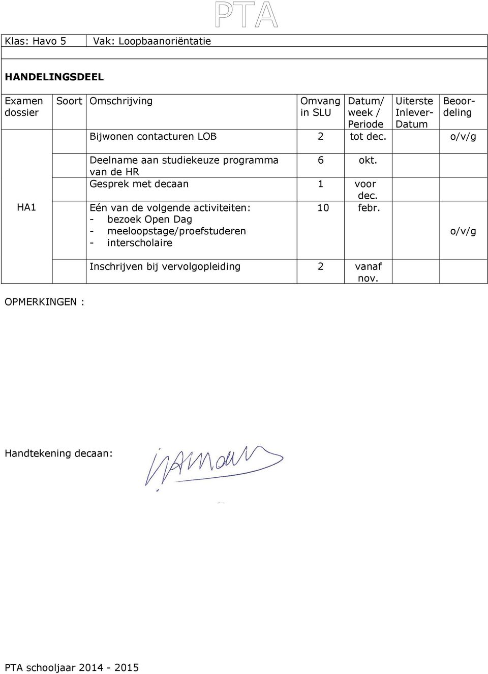 van de HR Gesprek met decaan 1 voor dec. Eén van de volgende activiteiten: 10 febr.