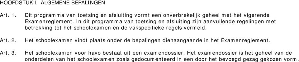 In dit programma van toetsing en afsluiting zijn aanvullende regelingen met betrekking tot het schoolexamen en de vakspecifieke regels vermeld.