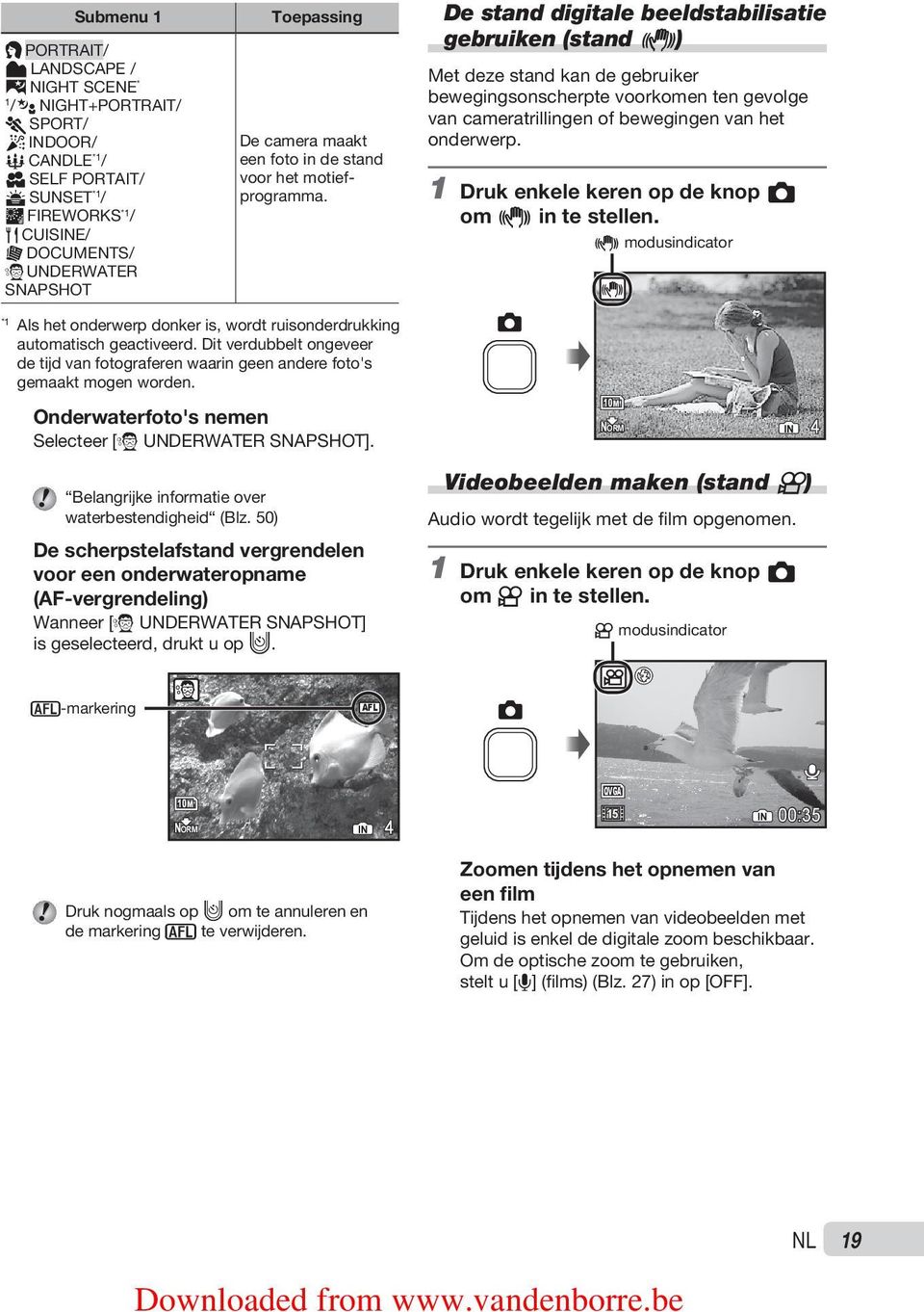 De stand digitale beeldstabilisatie gebruiken (stand h) Met deze stand kan de gebruiker bewegingsonscherpte voorkomen ten gevolge van cameratrillingen of bewegingen van het onderwerp.