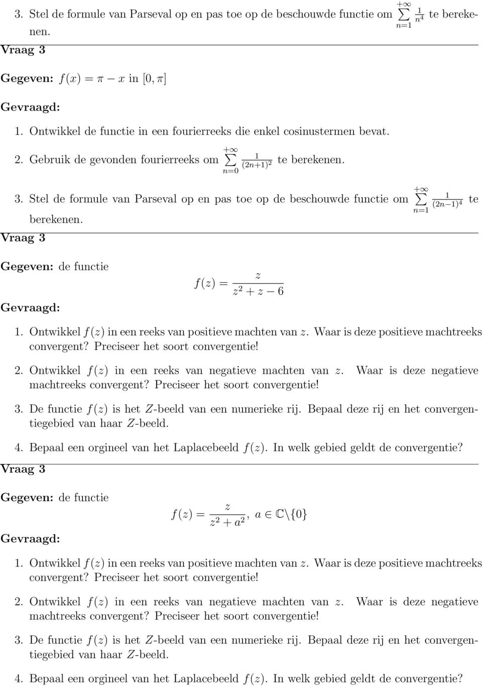 Ontwikkel f(z) in een reeks van positieve machten van z. Waar is deze positieve machtreeks convergent? Preciseer het soort convergentie!. Ontwikkel f(z) in een reeks van negatieve machten van z.
