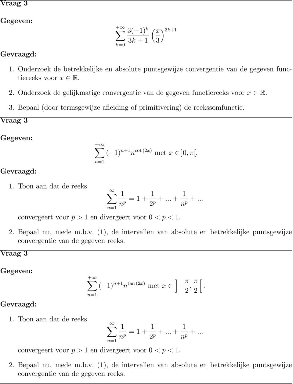 . Toon aan dat de reeks n p = + p +... + n p +... convergeert voor p > en divergeert voor < p <.. Bepaal nu, mede m.b.v. (), de intervallen van absolute en betrekkelijke puntsgewijze convergentie van de gegeven reeks.