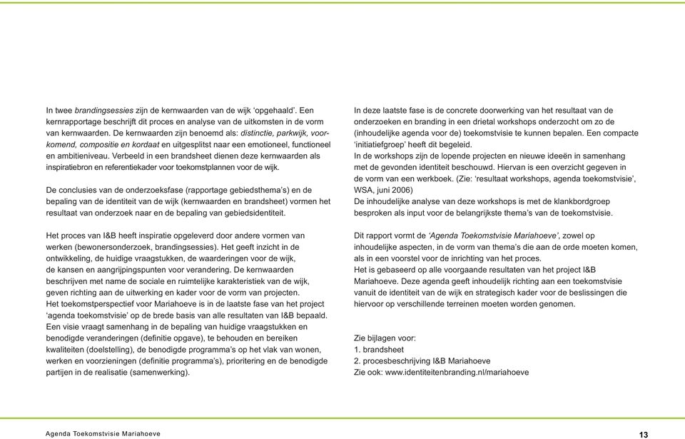 Verbeeld in een brandsheet dienen deze kernwaarden als inspiratiebron en referentiekader voor toekomstplannen voor de wijk.