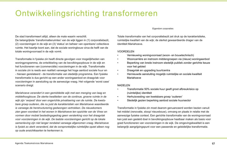 Het kaartje toont aan, dat de sociale woningbouw circa de helft van de totale woningvoorraad in de wijk vormt.