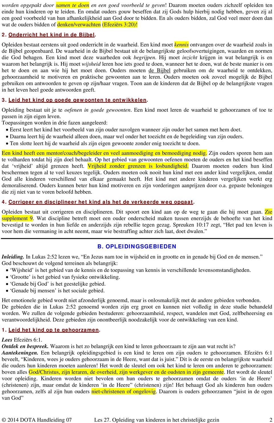 En als ouders bidden, zal God veel meer doen dan wat de ouders bidden of denken/verwachten (Efeziërs 3:20)! 2. Onderricht het kind in de Bijbel.