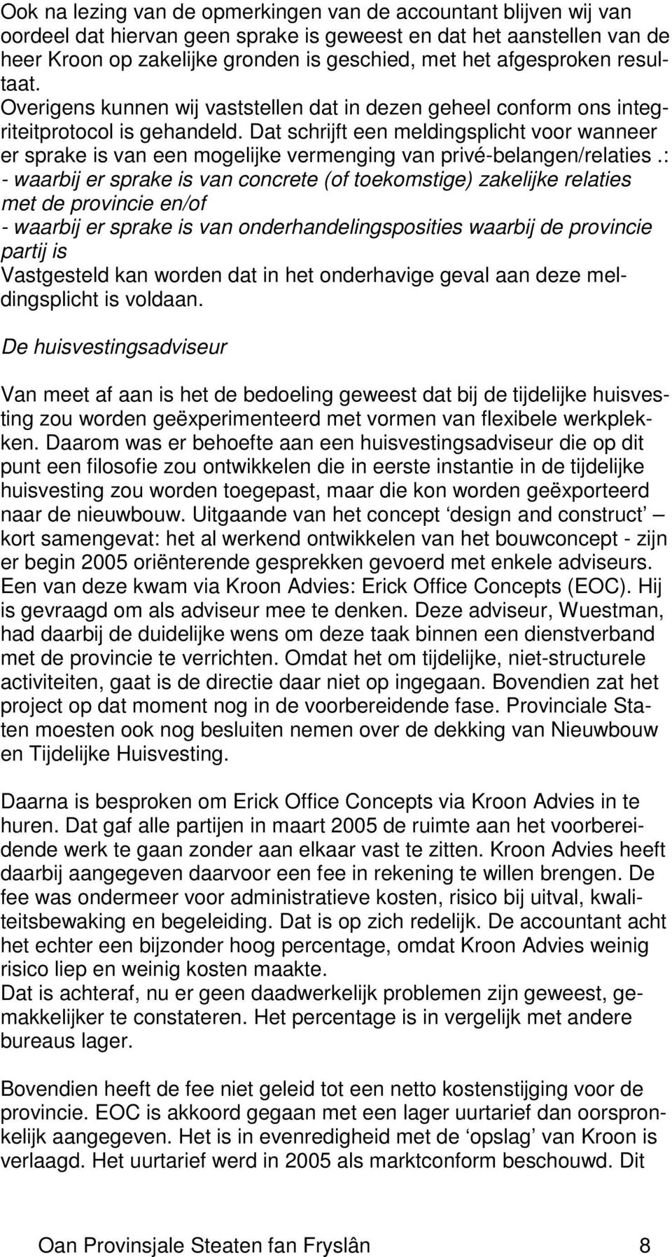 Dat schrijft een meldingsplicht voor wanneer er sprake is van een mogelijke vermenging van privé-belangen/relaties.