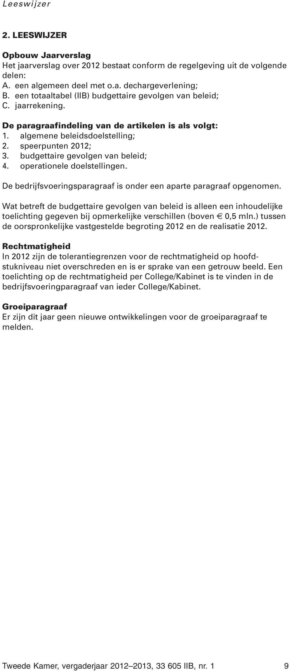 budgettaire gevolgen van beleid; 4. operationele doelstellingen. De bedrijfsvoeringsparagraaf is onder een aparte paragraaf opgenomen.