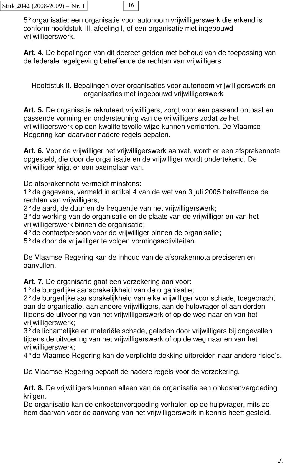 Bepalingen over organisaties voor autonoom vrijwilligerswerk en organisaties met ingebouwd vrijwilligerswerk Art. 5.