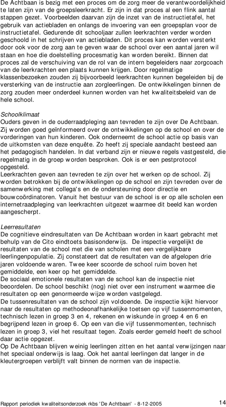 Gedurende dit schooljaar zullen leerkrachten verder worden geschoold in het schrijven van actiebladen.