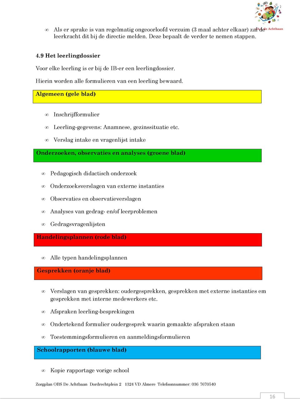 Algemeen (gele blad) Inschrijffrmulier Leerling-gegevens: Anamnese, gezinssituatie etc.