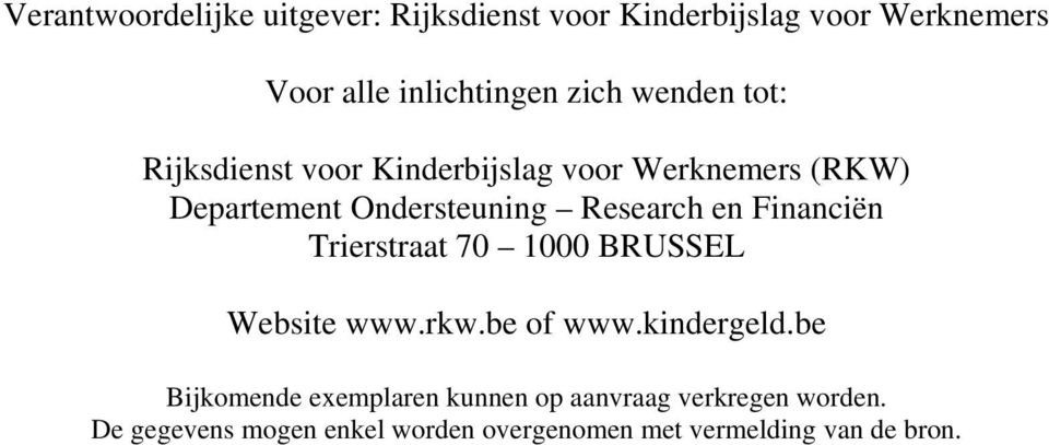 Financiën Trierstraat 70 1000 BRUSSEL Website www.rkw.be of www.kindergeld.
