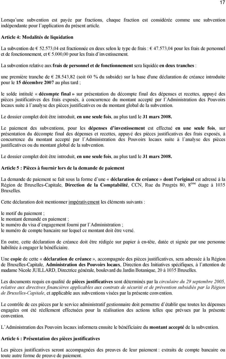 000,00 pour les frais d investissement. La subvention relative aux frais de personnel et de fonctionnement sera liquidée en deux tranches : une première tranche de 28.