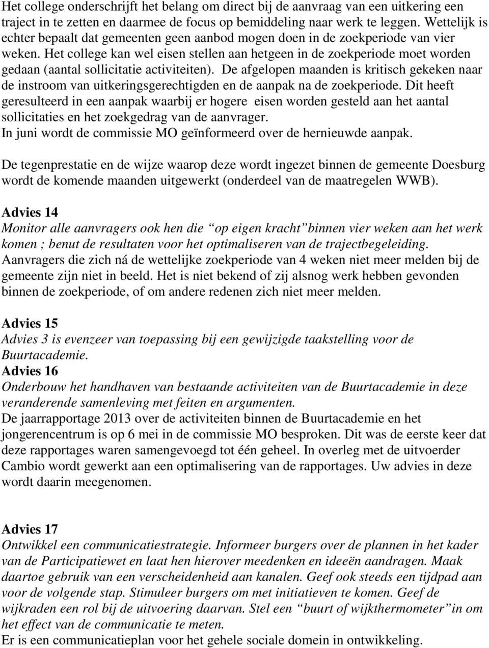 Het college kan wel eisen stellen aan hetgeen in de zoekperiode moet worden gedaan (aantal sollicitatie activiteiten).