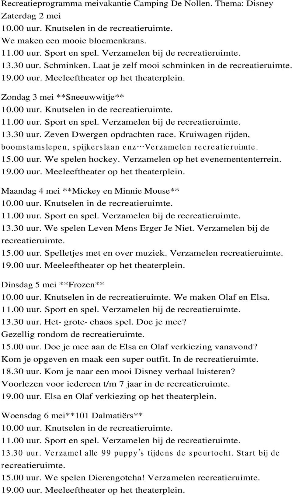 Verzamelen op het evenemententerrein. Maandag 4 mei **Mickey en Minnie Mouse** 13.30 uur. We spelen Leven Mens Erger Je Niet. Verzamelen bij de recreatieruimte. 15.00 uur.