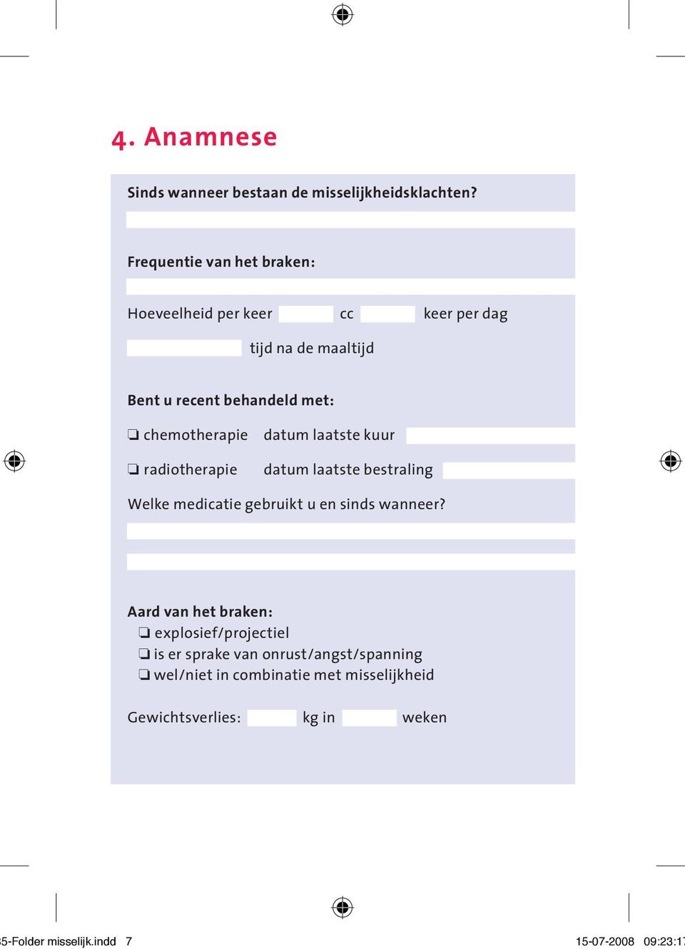 chemotherapie radiotherapie datum laatste kuur datum laatste bestraling Welke medicatie gebruikt u en sinds wanneer?