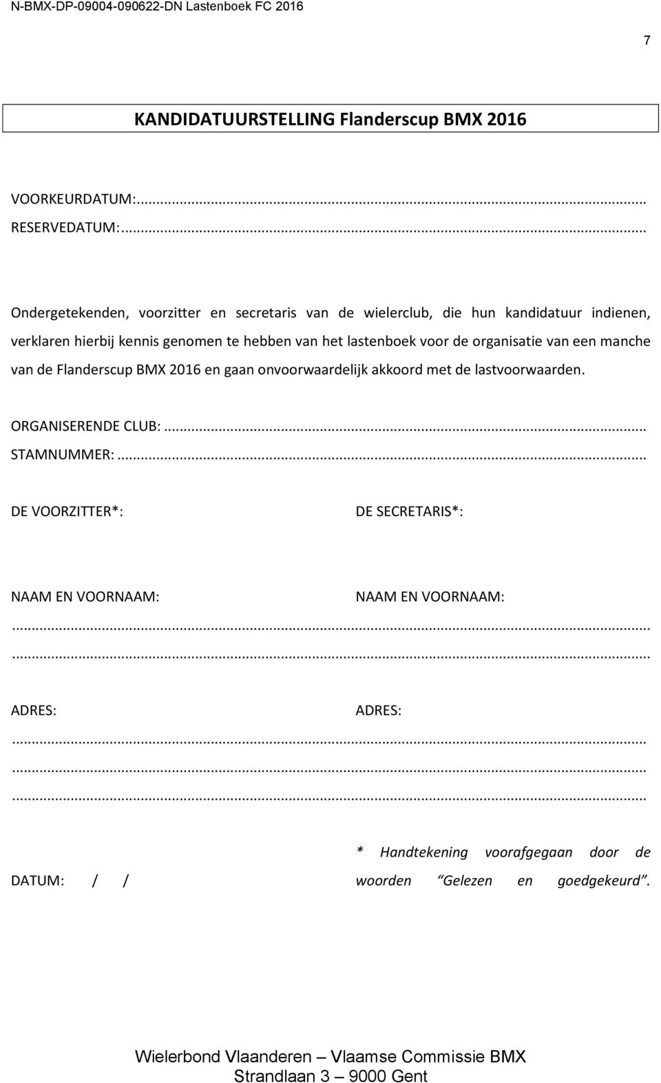 het lastenboek voor de organisatie van een manche van de Flanderscup BMX 2016 en gaan onvoorwaardelijk akkoord met de lastvoorwaarden.