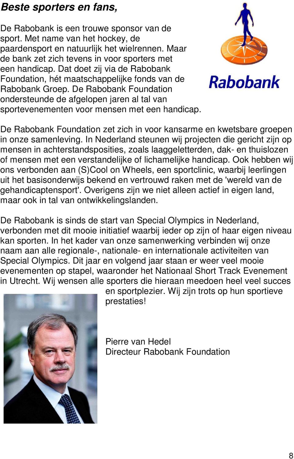 De Rabobank Foundation ondersteunde de afgelopen jaren al tal van sportevenementen voor mensen met een handicap.