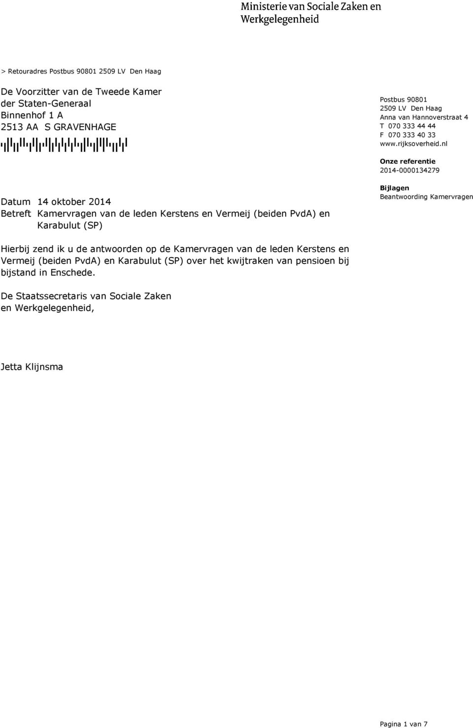 nl 2014-0000134279 14 oktober 2014 Betreft Kamervragen van de leden Kerstens en Vermeij (beiden PvdA) en Karabulut (SP) Bijlagen Beantwoording Kamervragen Hierbij