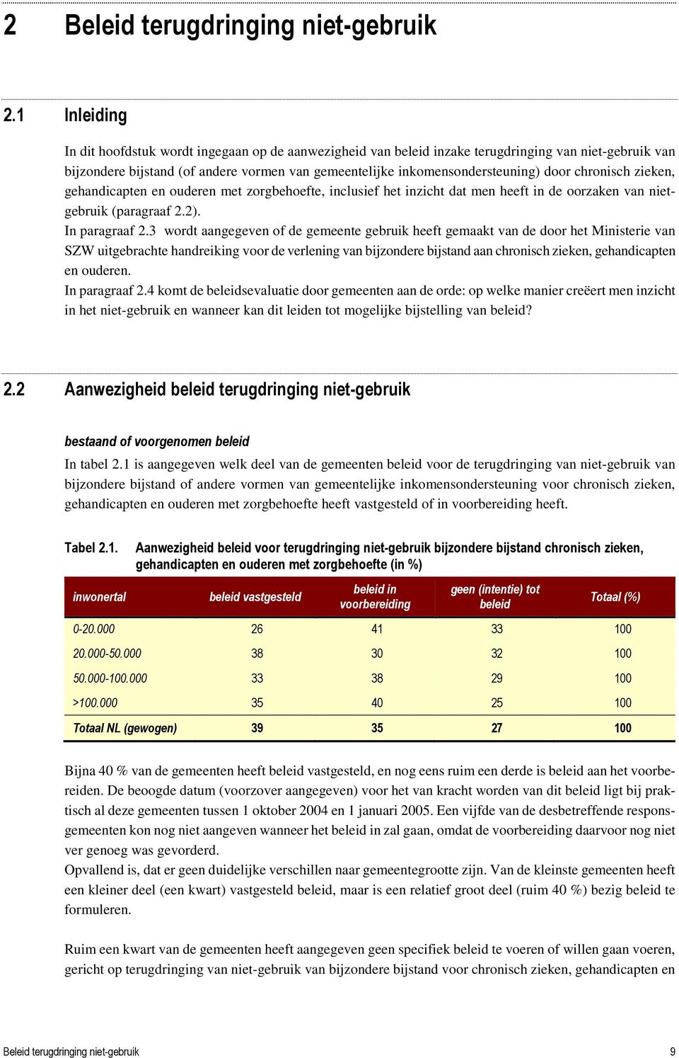 chronisch zieken, gehandicapten en ouderen met zorgbehoefte, inclusief het inzicht dat men heeft in de oorzaken van nietgebruik (paragraaf 2.2). In paragraaf 2.