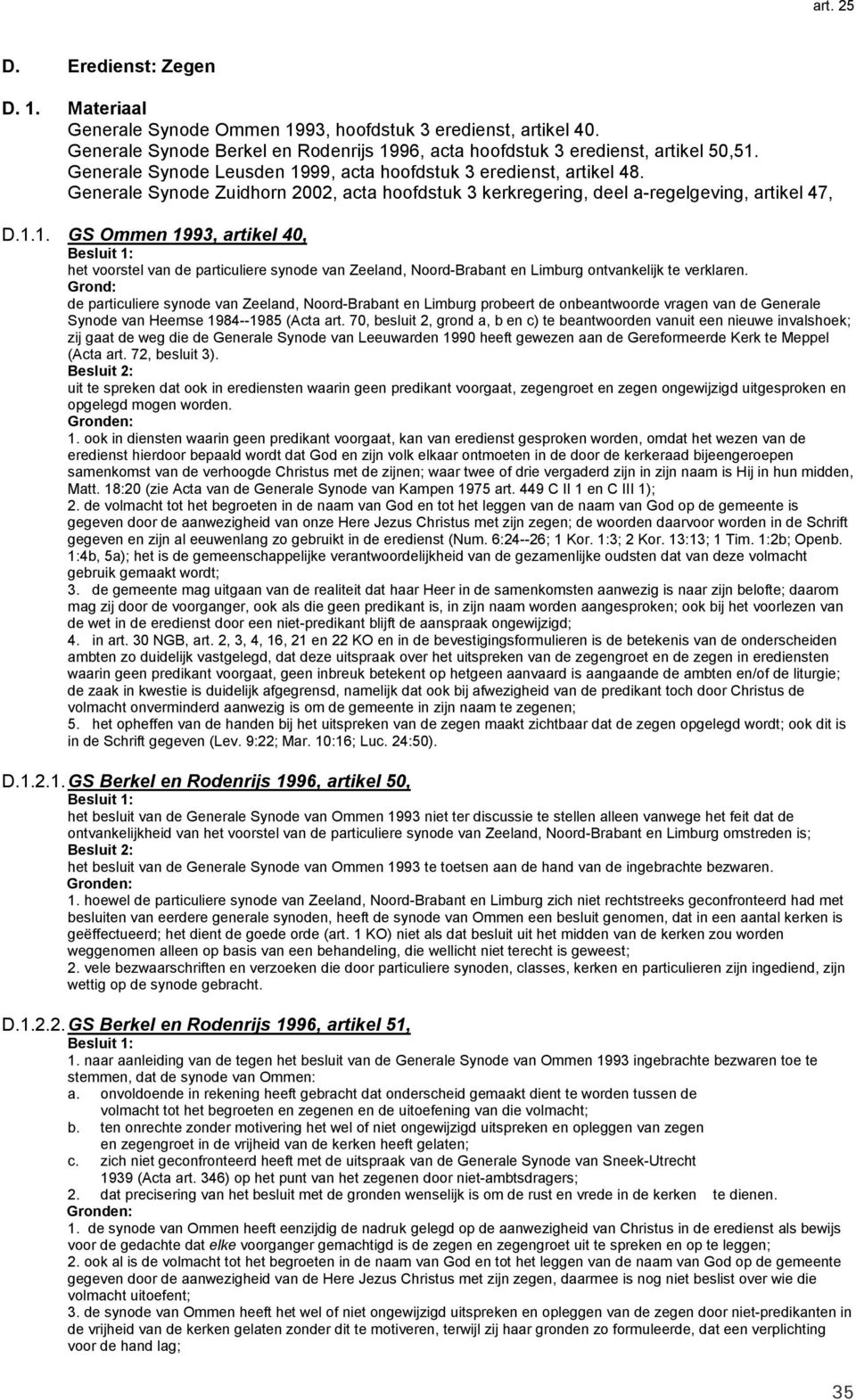 Grond: de particuliere synode van Zeeland, Noord-Brabant en Limburg probeert de onbeantwoorde vragen van de Generale Synode van Heemse 1984--1985 (Acta art.