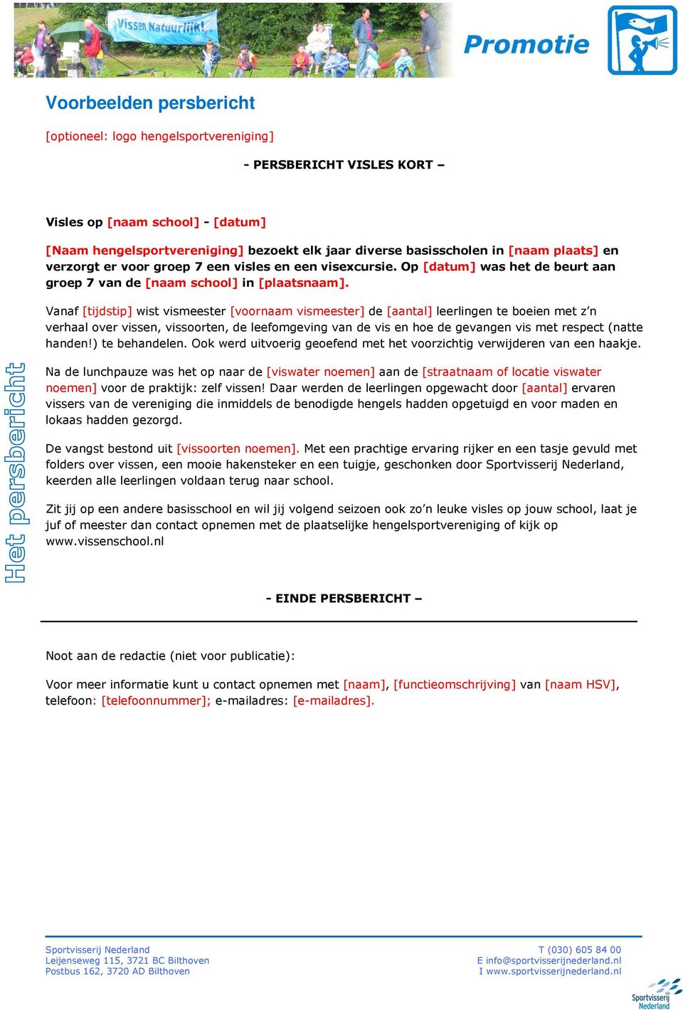 Vanaf [tijdstip] wist vismeester [voornaam vismeester] de [aantal] leerlingen te boeien met z n verhaal over vissen, vissoorten, de leefomgeving van de vis en hoe de gevangen vis met respect (natte