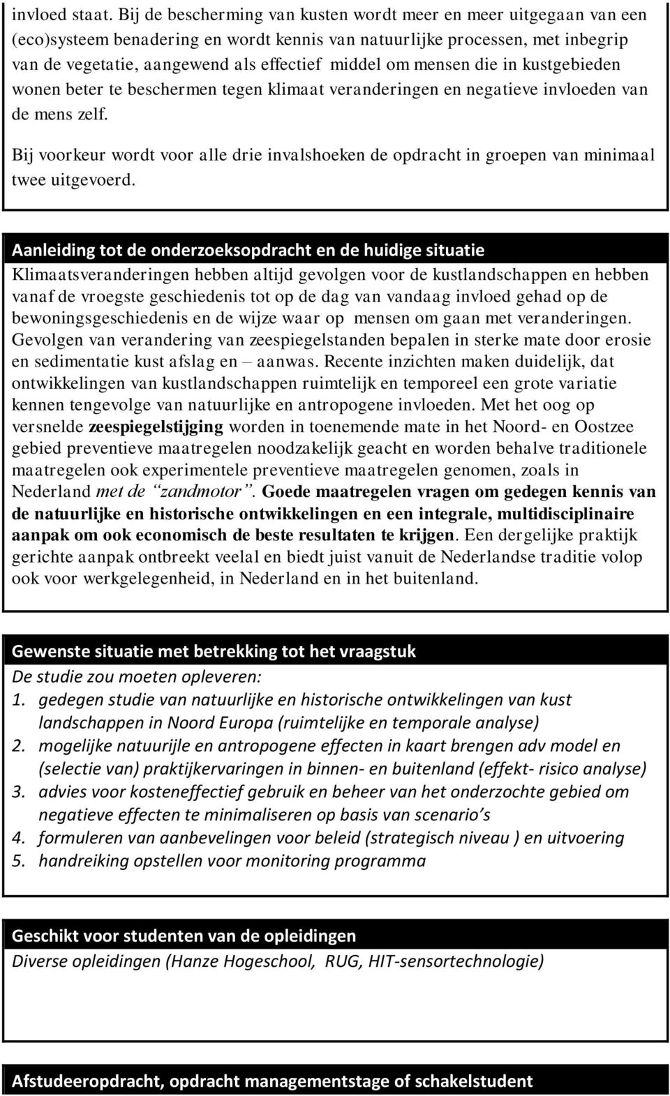 mensen die in kustgebieden wonen beter te beschermen tegen klimaat veranderingen en negatieve invloeden van de mens zelf.