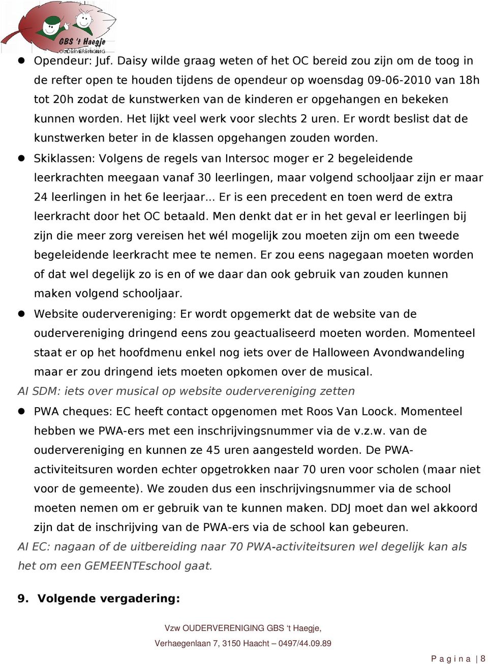 en bekeken kunnen worden. Het lijkt veel werk voor slechts 2 uren. Er wordt beslist dat de kunstwerken beter in de klassen opgehangen zouden worden.