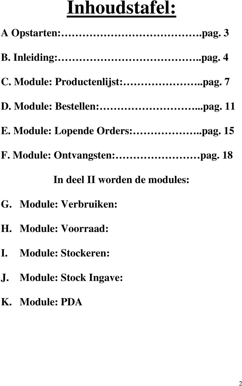 Module: Lopende Orders:..pag. 15 F. Module: Ontvangsten: pag.