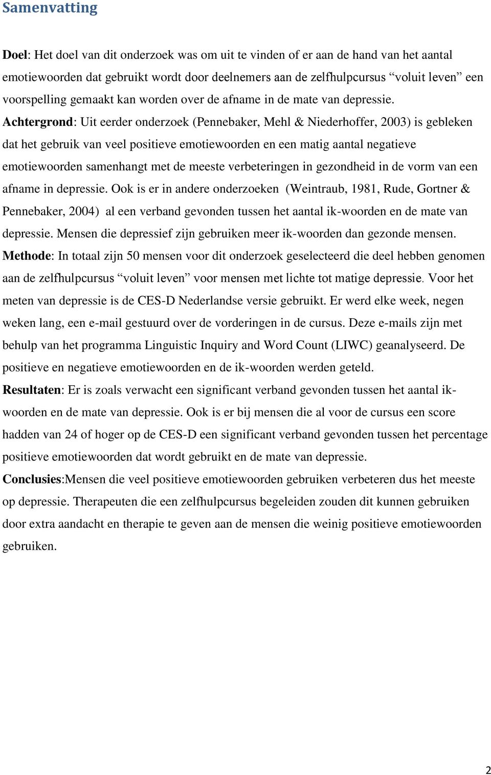 Achtergrond: Uit eerder onderzoek (Pennebaker, Mehl & Niederhoffer, 2003) is gebleken dat het gebruik van veel positieve emotiewoorden en een matig aantal negatieve emotiewoorden samenhangt met de