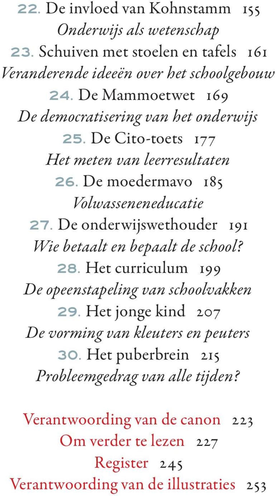 De onderwijswethouder 191 Wie betaalt en bepaalt de school? 28. Het curriculum 199 De opeenstapeling van schoolvakken 29.