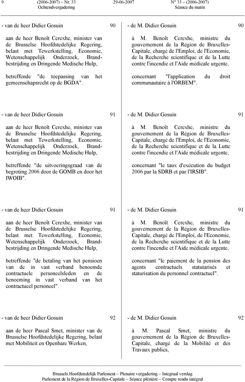 Onderzoek, Brandbestrijding en Dringende Medische Hulp, betreffende "de toepassing van het gemeenschapsrecht op de BGDA". 90 - de M. Didier Gosuin à M.