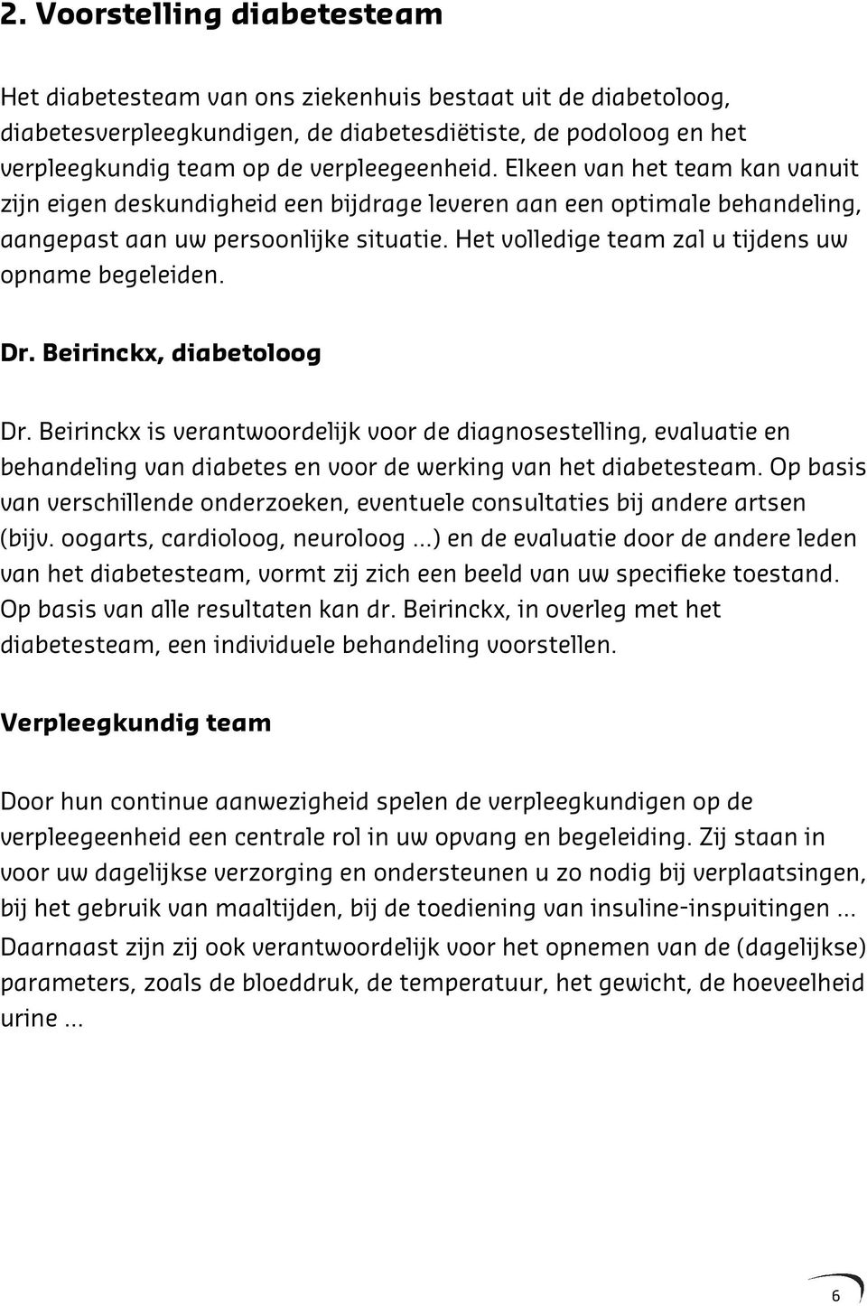 Het volledige team zal u tijdens uw opname begeleiden. Dr. Beirinckx, diabetoloog Dr.