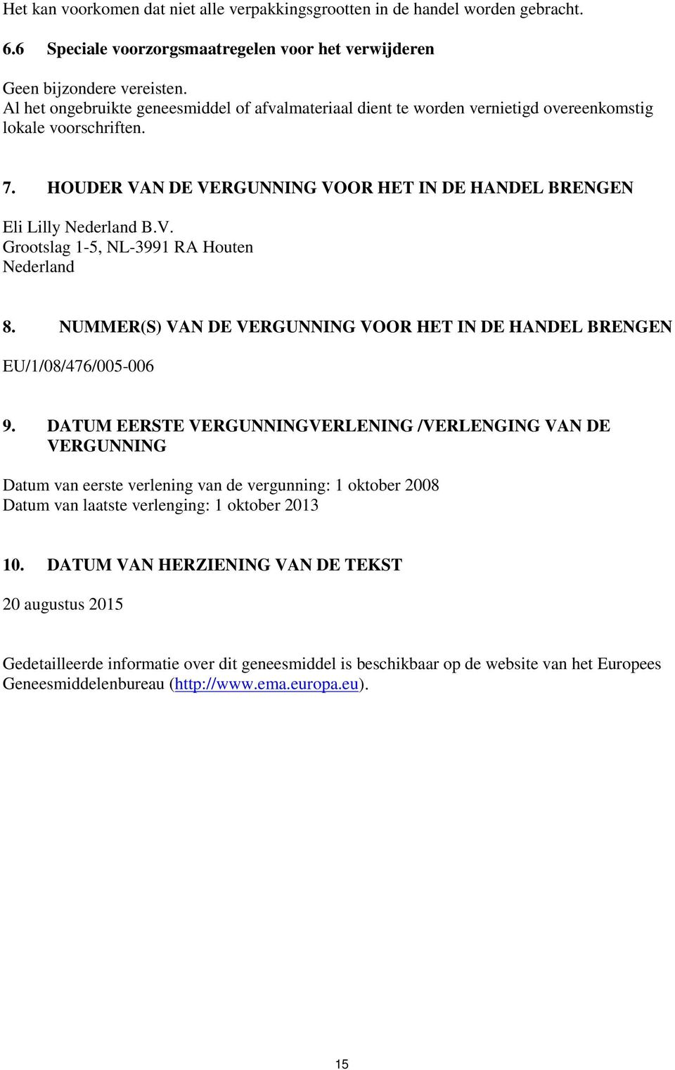 NUMMER(S) VAN DE VERGUNNING VOOR HET IN DE HANDEL BRENGEN EU/1/08/476/005-006 9.