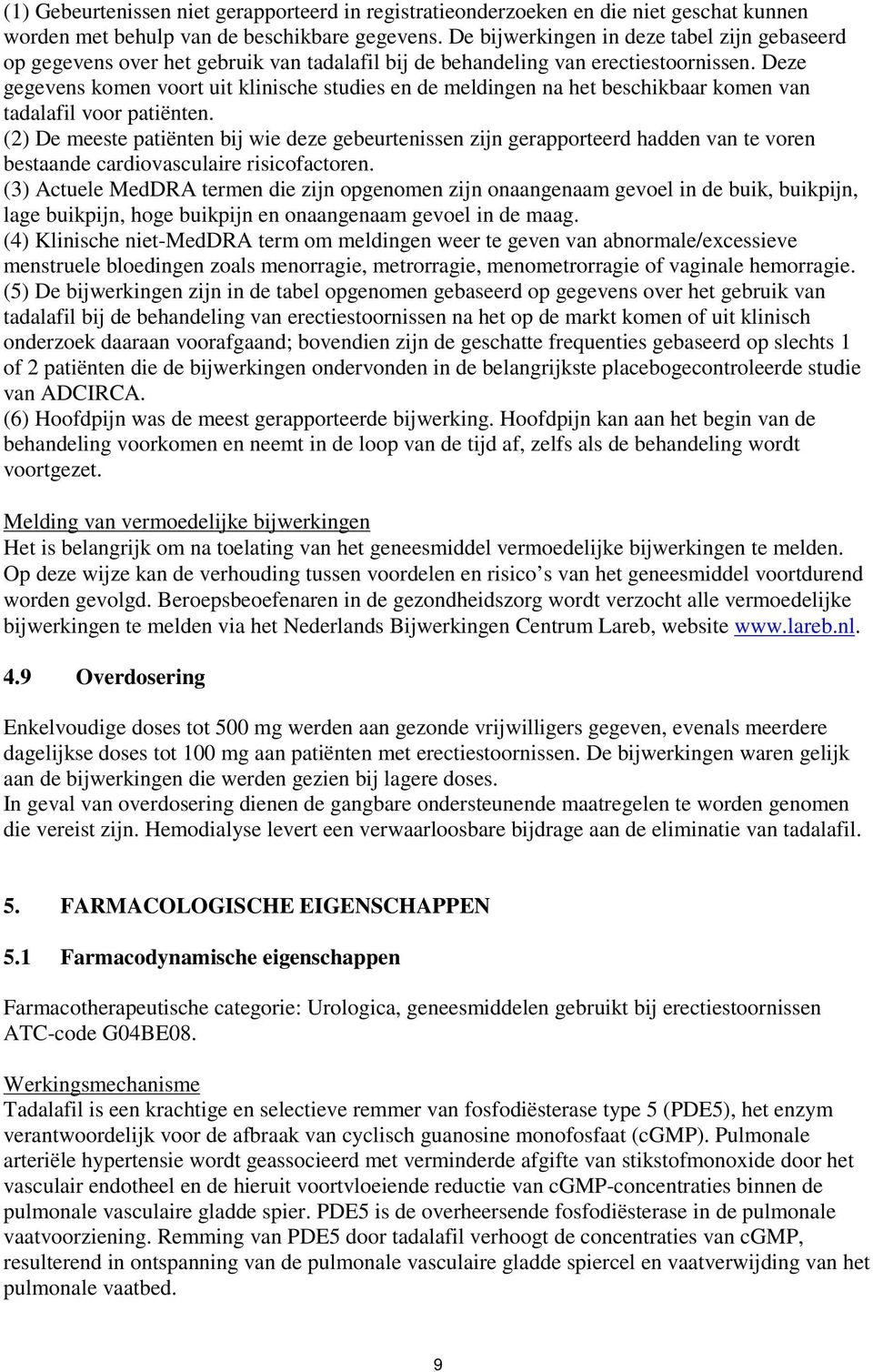 Deze gegevens komen voort uit klinische studies en de meldingen na het beschikbaar komen van tadalafil voor patiënten.