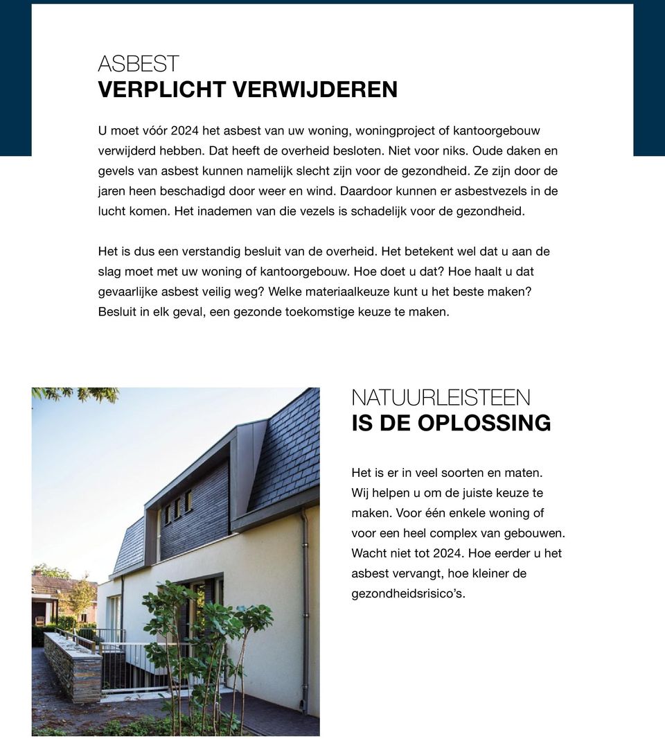 Het inademen van die vezels is schadelijk voor de gezondheid. Het is dus een verstandig besluit van de overheid. Het betekent wel dat u aan de slag moet met uw woning of kantoorgebouw. Hoe doet u dat?