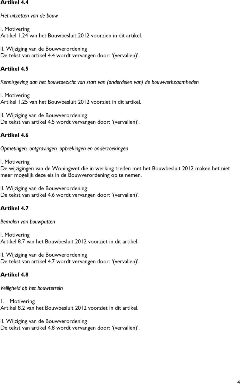 5 wordt vervangen door: (vervallen). Artikel 4.