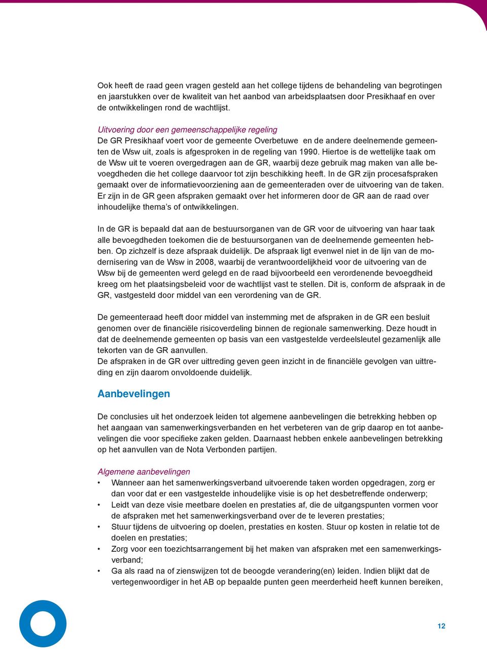 Uitvoering door een gemeenschappelijke regeling De GR Presikhaaf voert voor de gemeente Overbetuwe en de andere deelnemende gemeenten de Wsw uit, zoals is afgesproken in de regeling van 1990.