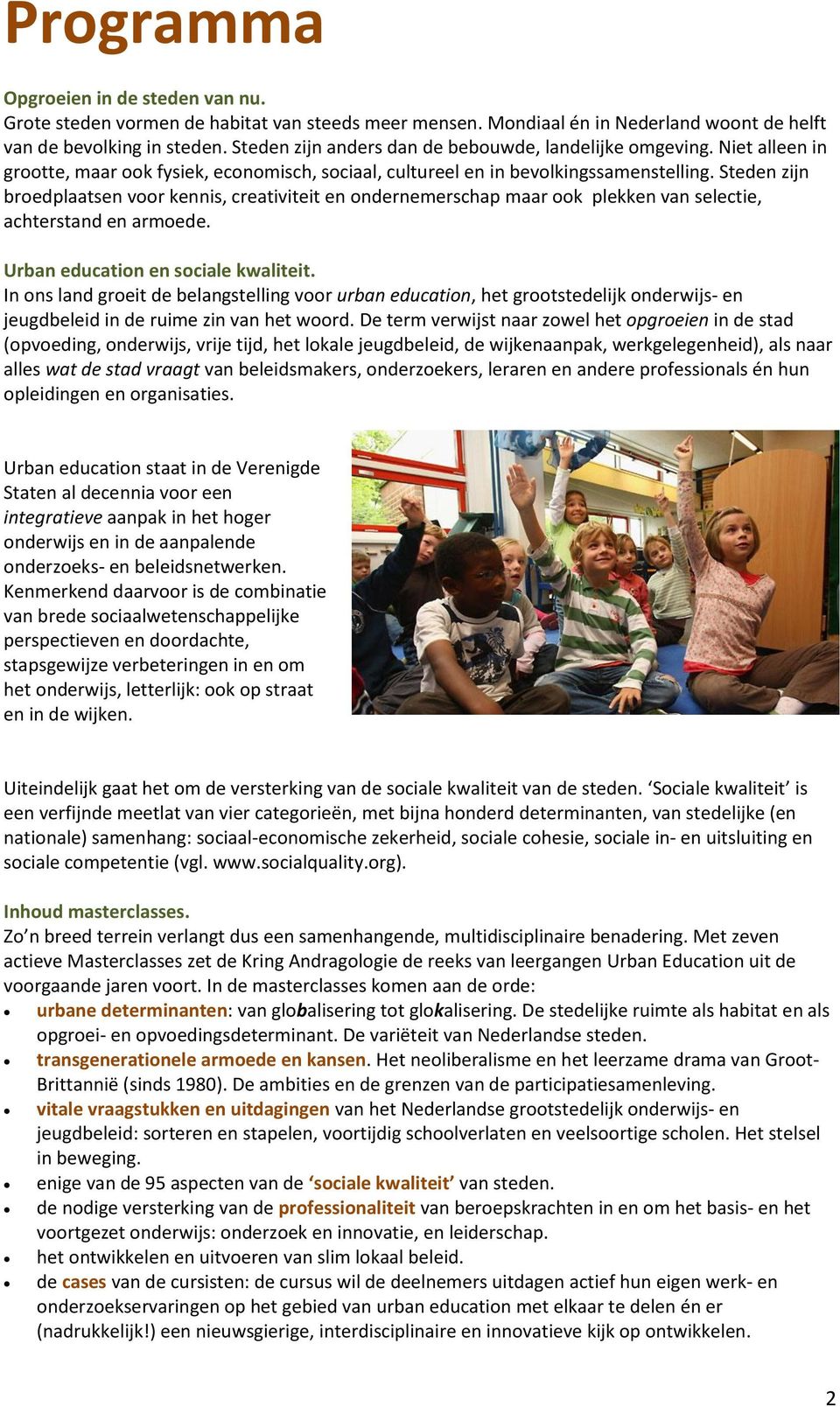 Steden zijn broedplaatsen voor kennis, creativiteit en ondernemerschap maar ook plekken van selectie, achterstand en armoede. Urban education en sociale kwaliteit.