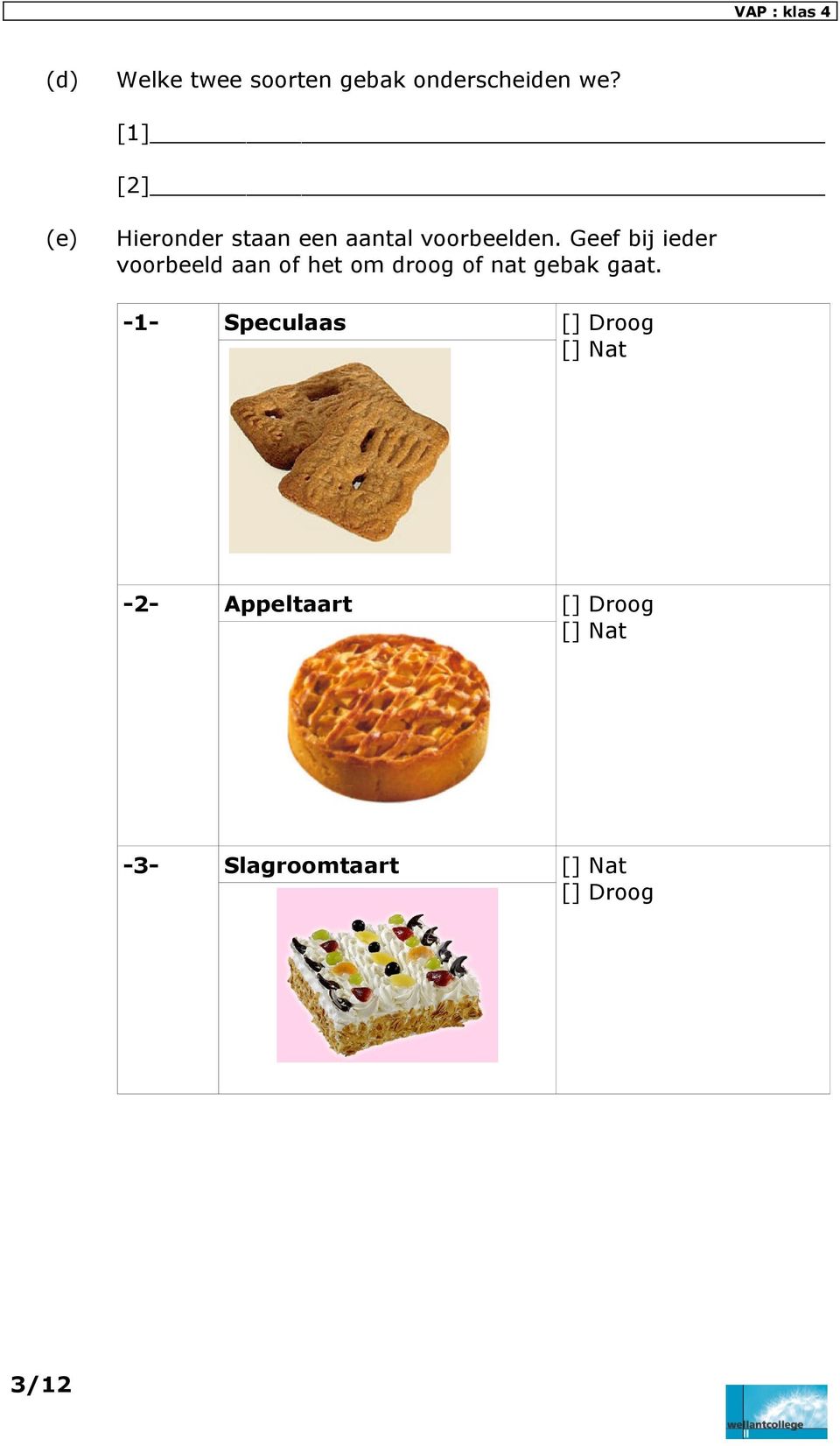 Geef bij ieder voorbeeld aan of het om droog of nat gebak gaat.